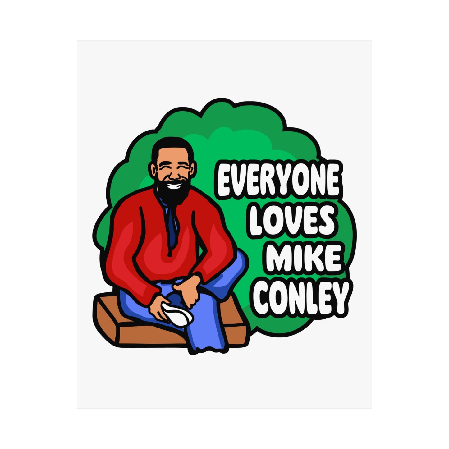 Everyone Loves Mike Conley - Neighbor | Mike Conley (18 x 24 Inch) Or (8 x 10 Inch) Poster