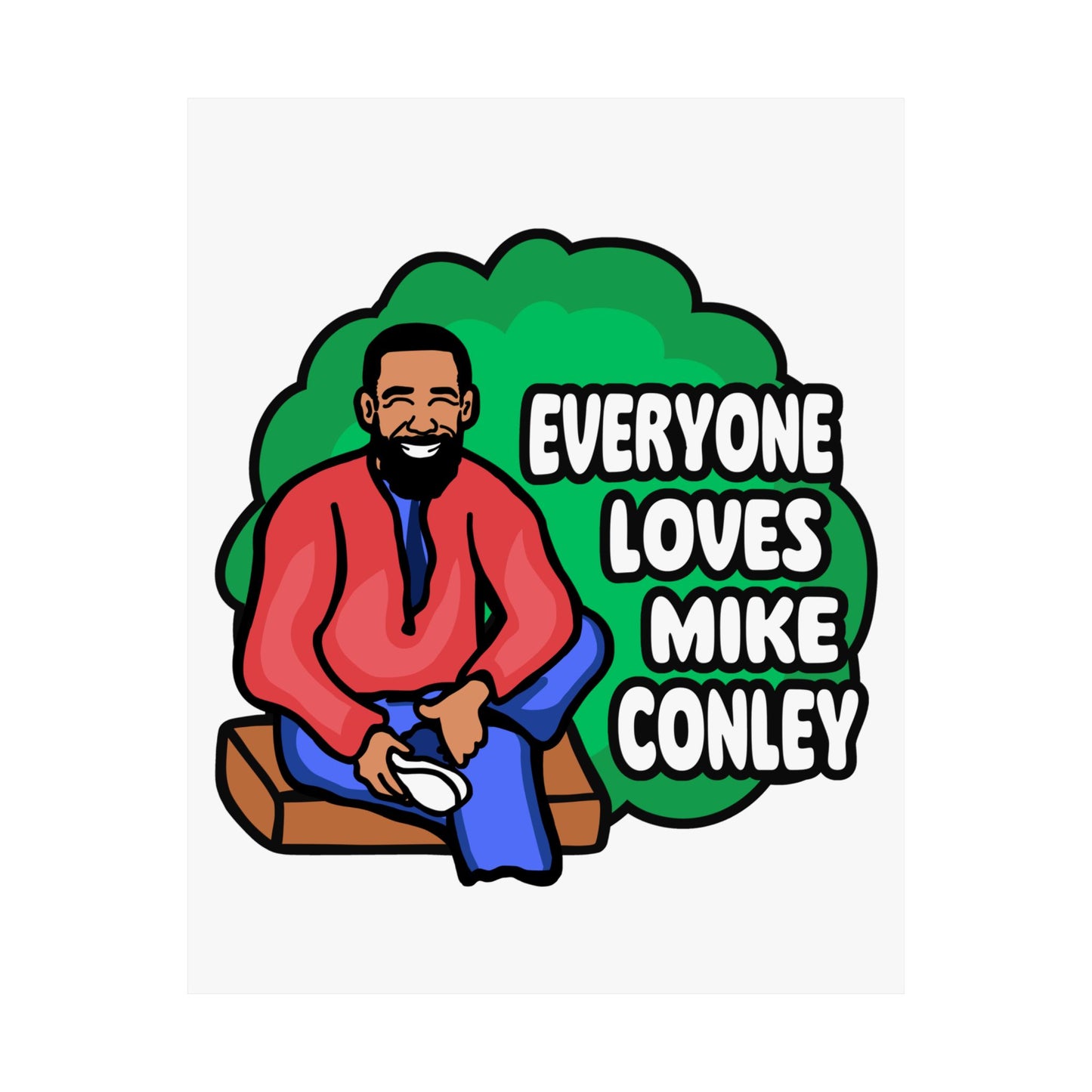 Everyone Loves Mike Conley - Neighbor | Mike Conley (18 x 24 Inch) Or (8 x 10 Inch) Poster